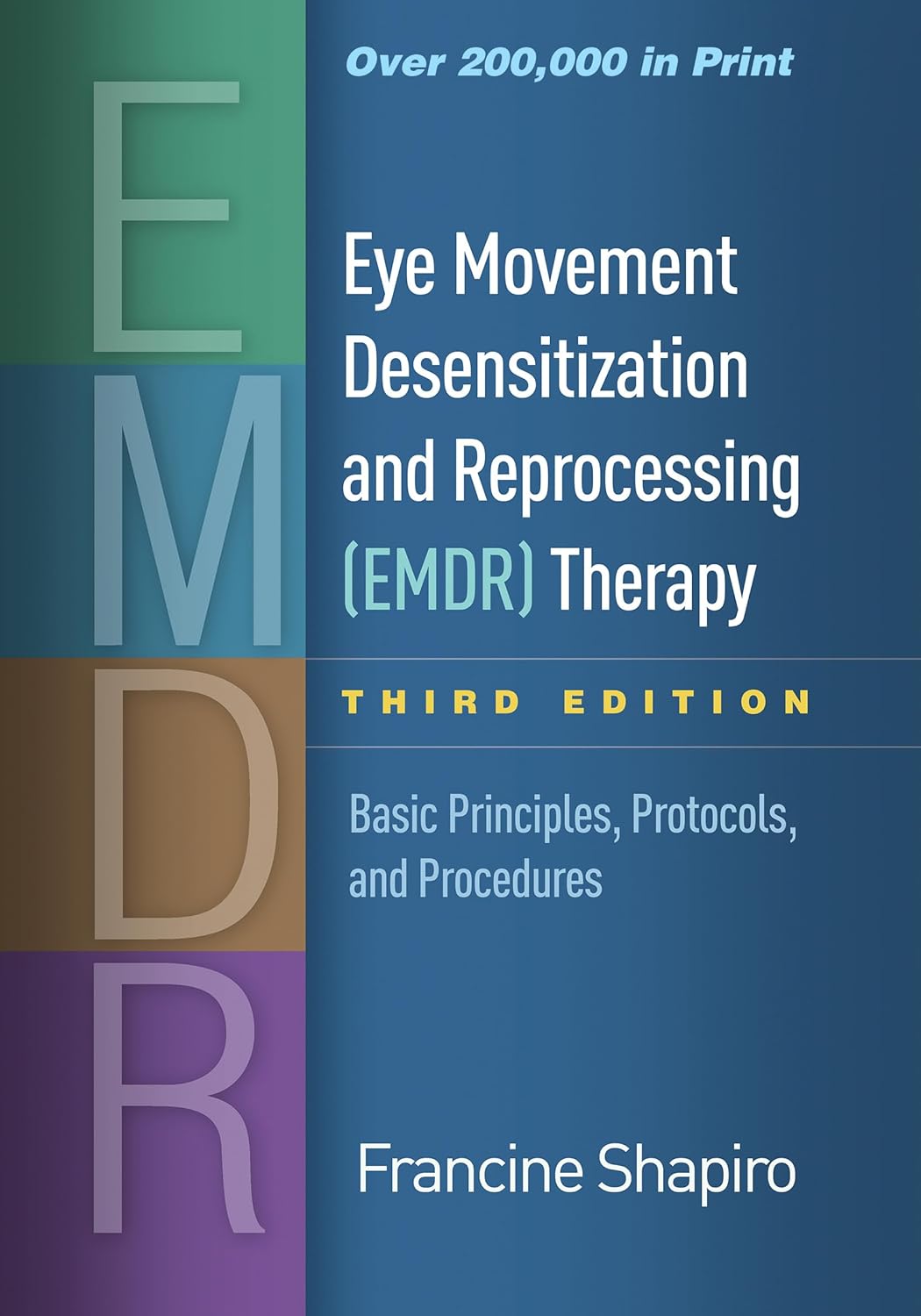 Eye Movement Desensitization and Reprocessing (EMDR) Therapy: Basic Principles, Protocols, and Procedures Third Edition